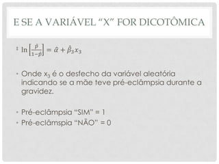E SE A VARIÁVEL “X” FOR DICOTÔMICA
•
 