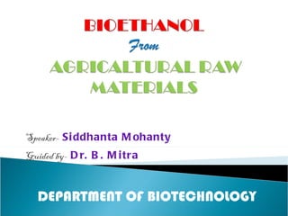 Speaker-   Siddhanta Mohanty Guided by-   Dr. B. Mitra DEPARTMENT OF BIOTECHNOLOGY 