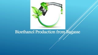 Bioethanol Production from Bagasse
 