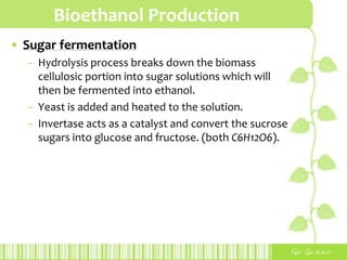Bioethanol Production(2) Enzymatic Hydrolysis (Not popular)(3) Dilute Acid Hydrolysis oldest, simplest yet efficient methodhydrolyse the bio-mass to sucrose hemi-cellulose undergo hydrolysis with the addition of 7% of sulfuric acid under the temperature 190°C.to generate the more resistant cellulose portion, 4% of sulfuric acid is added at the temperature of 215°C