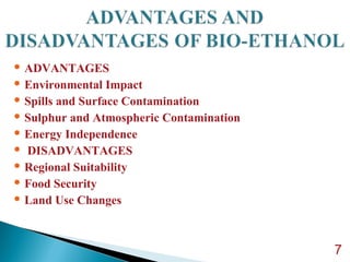  ADVANTAGES
 Environmental Impact
 Spills and Surface Contamination
 Sulphur and Atmospheric Contamination
 Energy Independence
 DISADVANTAGES
 Regional Suitability
 Food Security
 Land Use Changes
7
 