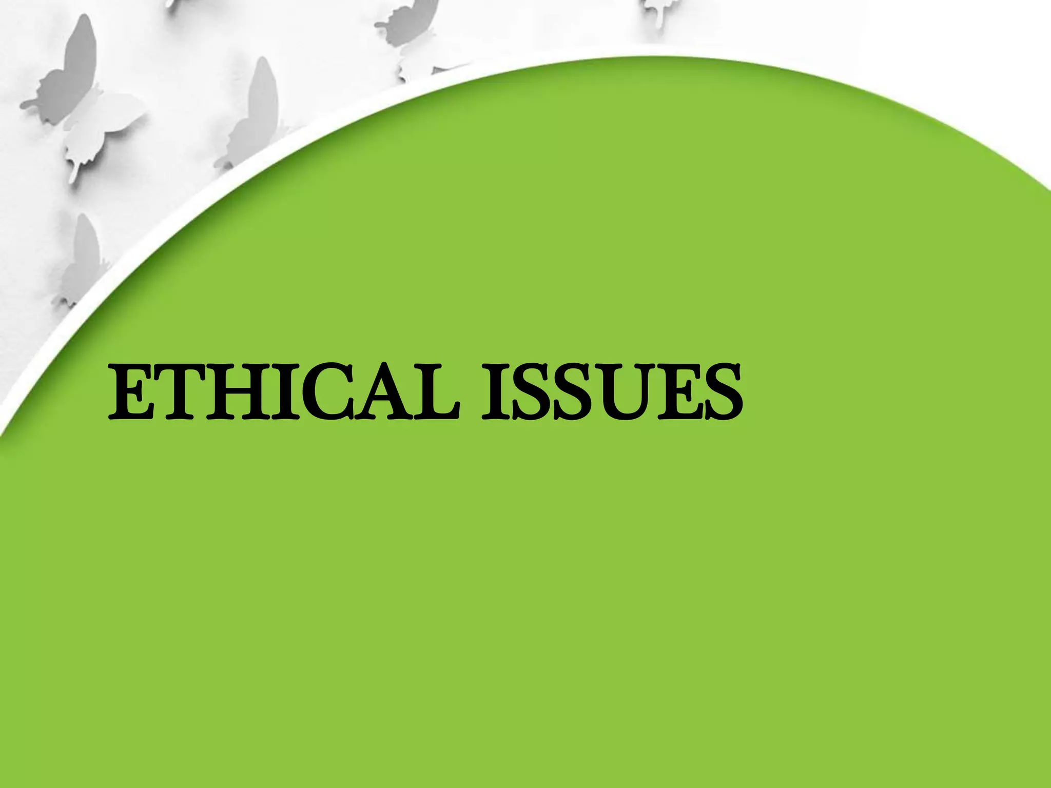 ETHICAL ISSUES
 
