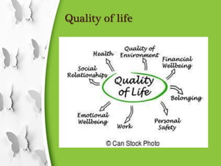 Quality of life
 