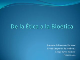 Instituto Politécnico Nacional
Escuela Superior de Medicina
         Sergio Reyes Romero
                  Febrero 2012
 