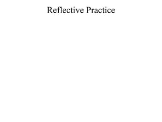 Reflective Practice
 