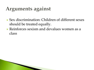  Sex discrimination: Children of different sexes
should be treated equally.
 Reinforces sexism and devalues women as a
class
 