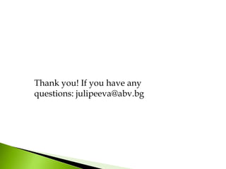 Thank you! If you have any
questions: julipeeva@abv.bg
 