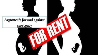 Arguments for and against
surrogacy
 
