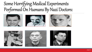 SomeHorrifyingMedicalExperiments
PerformedOnHumansByNaziDoctors:
page 8
 
