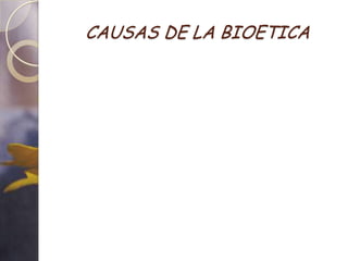 CAUSAS DE LA BIOETICA
 