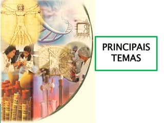 PRINCIPAIS
TEMAS
 