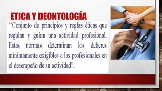 ETICA Y DEONTOLOGÍA
 