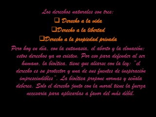 Los derechos naturales son tres: Derecho a la vida