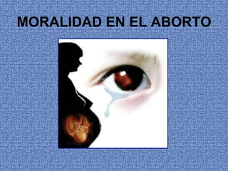 MORALIDAD EN EL ABORTO
 