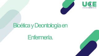 BioéticayDeontologíaen
Enfermería.
 