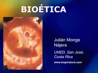 BIOÉTICA


     Julián Monge
     Nájera
     UNED, San José,
     Costa Rica
     www.tropinature.com
 