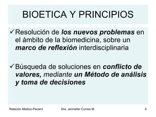 BIOETICA Y PRINCIPIOS Resolución de  los nuevos problemas  en el ámbito de la biomedicina, sobre un  marco de reflexión  interdisciplinaria Búsqueda de soluciones en  conflicto de valores,  mediante  un Método de análisis y toma de decisiones 