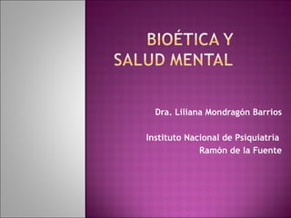 Dra. Liliana Mondragón Barrios Instituto Nacional de Psiquiatría  Ramón de la Fuente 