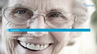 A	paBent	waiBng	for	an	organ	
Time	-	Stress	-	Pain	
PROBLEM	
 