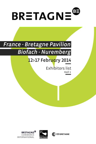 France - Bretagne Pavilion
Biofach - Nuremberg
12>17 February 2014
Exhibitors list
Hall 1

 