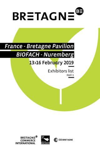 France - Bretagne Pavilion
BIOFACH - Nuremberg
13>16 February 2019
Exhibitors list
Hall 1
 