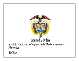Instituto Nacional de Vigilancia de Medicamentos y
Alimentos
INVIMA
 