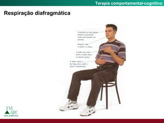 Fobia SocialTerapia comportamental-cognitivo
Respiração diafragmática
 