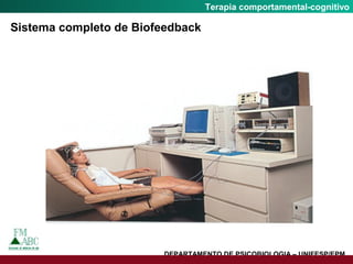 Fobia SocialTerapia comportamental-cognitivo
Sistema completo de Biofeedback
DEPARTAMENTO DE PSICOBIOLOGIA – UNIFESP/EPM
 