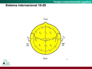 Fobia SocialTerapia comportamental-cognitivo
Sistema internacional 10-20
 