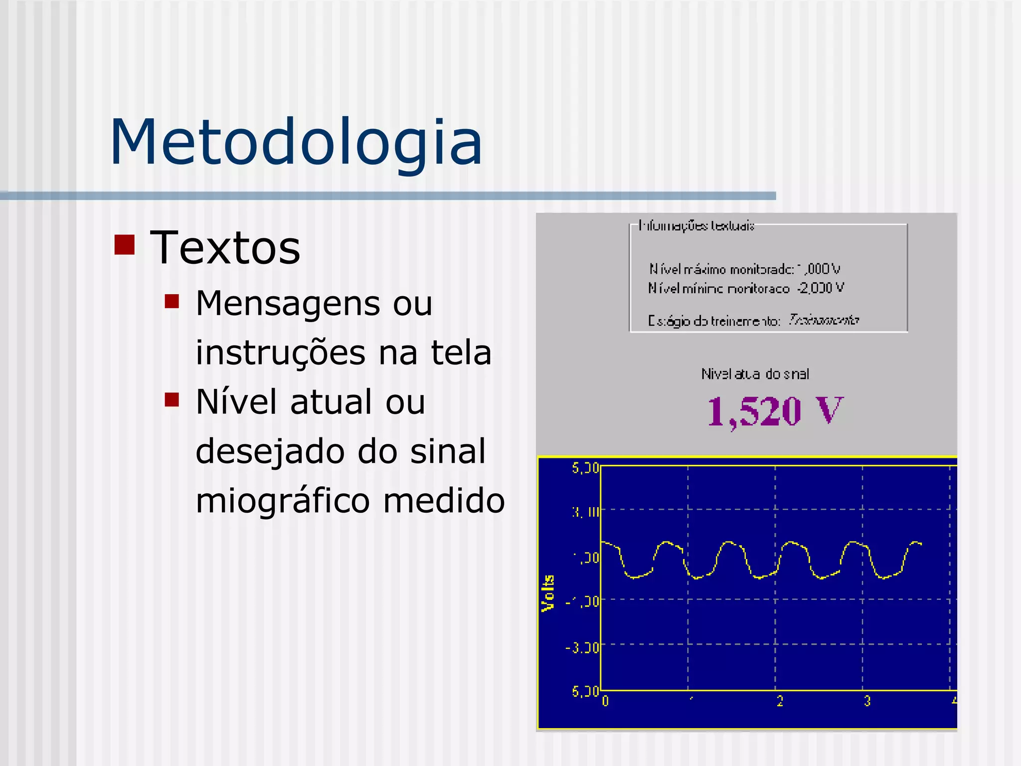 Metodologia Textos Mensagens ou  instruções na tela Nível atual ou  desejado do sinal  miográfico medido 