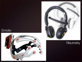 Emotiv


         Neurosky
 