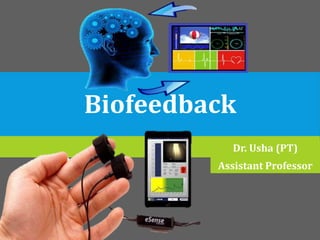 Biofeedback
Dr. Usha (PT)
Assistant Professor
 