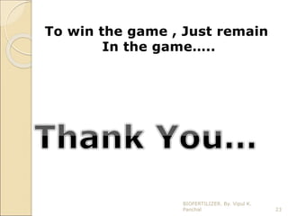 23
BIOFERTILIZER. By. Vipul K.
Panchal
 