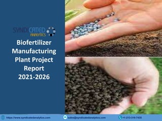 Copyright © 2015 International Market Analysis Research & Consulting (IMARC). All Rights Reserved
https://www.syndicatedanalytics.com sales@syndicatedanalytics.com +1-213-316-7435
Biofertilizer
Manufacturing
Plant Project
Report
2021-2026
 