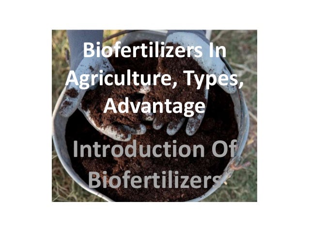 Biofertilizers In
Agriculture, Types,
Advantage
Introduction Of
Biofertilizers
 
