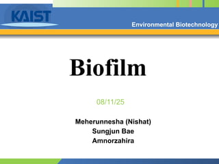 Biofilm
Meherunnesha (Nishat)
Sungjun Bae
Amnorzahira
Environmental Biotechnology
08/11/25
 