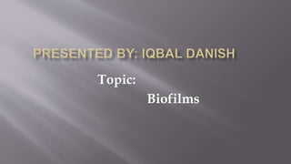Topic:
Biofilms
 