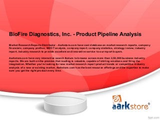 BioFire Diagnostics, Inc. - Product Pipeline Analysis
Market Research Reports Distributor - Aarkstore.com have vast database on market research reports, company
financials, company profiles, SWOT analysis, company report, company statistics, strategy review, industry
report, industry research to provide excellent and innovative service to our report buyers.

Aarkstore.com have very interactive search feature to browse across more than 2,50,000 business industry
reports. We are built on the premise that reading is valuable, capable of stirring emotions and firing the
imagination. Whether you're looking for new market research report product trends or competitive industry
analysis of a new or existing market, Aarkstore.com has the best resource offerings and the expertise to make
sure you get the right product every time.
 
