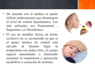 Cambio del punto de equilibrio térmicoMuchas sustancias como proteínas, fragmentos de virus o microbios pueden hacer que el nivel de regulación de temperatura corporal del hipotálamo aumente. Estas sustancias se denominan Pirógenos, y por ser exógenos, son ellas las que provocan fiebre durante las enfermedades infecciosas.