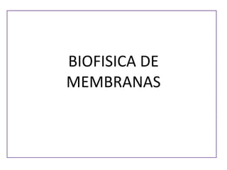 BIOFISICA DE MEMBRANAS 