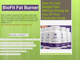 How To Lose
Weight Fast,
Without Giving Up
Any Of Your
Favourite Foods
Biofit is a weight loss supplement that to support healthy weight
loss.To help you quickly lose weight, Biofit uses several probiotic
strains. These probiotics support digestion in various ways, making
it easier to lose weight. Copy and follow the link to get your order
shipped to you >>>
https://33e06eo6pldx1taxlls26j3dw6.hop.clickbank.net/
 