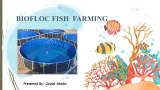 BIOFLOC FISH FARMING
Presented By:-Joynal Abedin
 