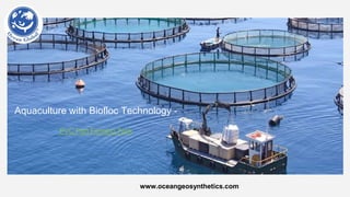 Fish Pond Liners Manufacturers in India.
Ocean Global is a leading manufacturer of premium quality Pond Liners in
India. Our HDPE Pond Liners have exceptional physical properties and
are long lasting. Available in various thicknesses and colors, they are
heavy-duty, economically viable, and an ideal choice for diverse
applications.
www.oceangeosynthetics.com
Aquaculture with Biofloc Technology -
PVC Fish Farming Tank
 