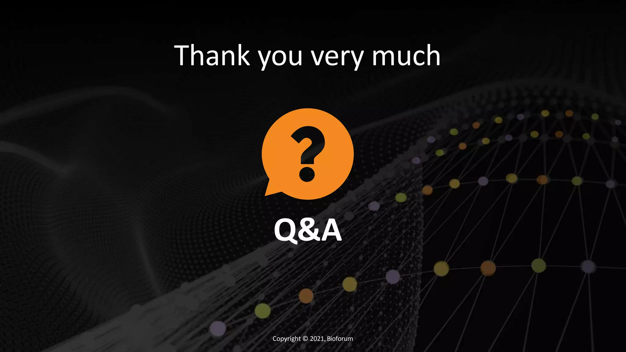 Copyright © 2021,Bioforum
Thank you very much
Q&A
 