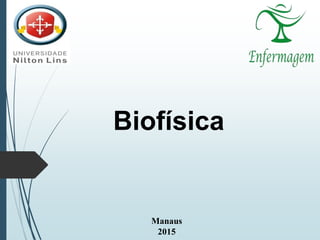 Manaus
2015
Biofísica
 