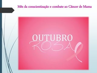 Mês da conscientização e combate ao Câncer de Mama
 