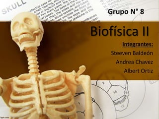 Biofísica II
Grupo N° 8
Integrantes:
Steeven Baldeón
Andrea Chavez
Albert Ortiz
 