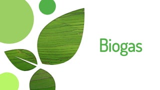 Biogas
 