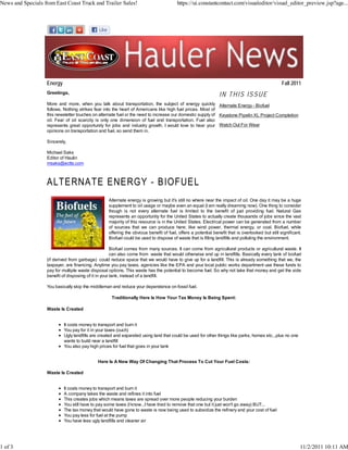News and Specials from East Coast Truck and Trailer Sales!                              https://ui.constantcontact.com/visualeditor/visual_editor_preview.jsp?age...




                   Energy                                                                                                                         Fall 2011
                   Greetings,                                                                                  IN THIS ISSUE
                   More and more, when you talk about transportation, the subject of energy quickly Alternate Energy - Biofuel
                   follows. Nothing strikes fear into the heart of Americans like high fuel prices. Most of
                   this newsletter touches on alternate fuel or the need to increase our domestic supply of Keystone Pipelin XL Project Completion
                   oil. Fear of oil scarcity is only one dimension of fuel and transportation. Fuel also
                   represents great opportunity for jobs and industry growth. I would love to hear your Watch Out For Wear
                   opinions on transportation and fuel, so send them in.

                   Sincerely,

                   Michael Saks
                   Editor of Haulin
                   msaks@ectts.com




                                                   Alternate energy is growing but it's still no where near the impact of oil. One day it may be a huge
                                                   supplement to oil usage or maybe even an equal (I am really dreaming now). One thing to consider
                                                   though is not every alternate fuel is limited to the benefit of just providing fuel. Natural Gas
                                                   represents an opportunity for the United States to actually create thousands of jobs since the vast
                                                   majority of this resource is in the United States. Electrical power can be generated from a number
                                                   of sources that we can produce here; like wind power, thermal energy, or coal. Biofuel, while
                                                   offering the obvious benefit of fuel, offers a potential benefit that is overlooked but still significant.
                                                   Biofuel could be used to dispose of waste that is filling landfills and polluting the environment.

                                                      Biofuel comes from many sources. It can come from agricultural products or agricultural waste. It
                                                      can also come from waste that would otherwise end up in landfills. Basically every tank of biofuel
                   (if derived from garbage) could reduce space that we would have to give up for a landfill. This is already something that we, the
                   taxpayer, are financing. Anytime you pay taxes, agencies like the EPA and your local public works department use these funds to
                   pay for multiple waste disposal options. This waste has the potential to become fuel. So why not take that money and get the side
                   benefit of disposing of it in your tank, instead of a landfill.

                   You basically skip the middleman and reduce your dependence on fossil fuel.

                                                    Traditionally Here Is How Your Tax Money Is Being Spent:

                   Waste Is Created


                            It costs money to transport and burn it
                            You pay for it in your taxes (ouch)
                            Ugly landfills are created and expanded using land that could be used for other things like parks, homes etc...plus no one
                            wants to build near a landfill
                            You also pay high prices for fuel that goes in your tank


                                             Here Is A New Way Of Changing That Process To Cut Your Fuel Costs:

                   Waste Is Created


                            It costs money to transport and burn it
                            A company takes the waste and refines it into fuel
                            This creates jobs which means taxes are spread over more people reducing your burden
                            You still have to pay some taxes (I know...I have tried to remove that one but it just won't go away) BUT...
                            The tax money that would have gone to waste is now being used to subsidize the refinery and your cost of fuel
                            You pay less for fuel at the pump
                            You have less ugly landfills and cleaner air




1 of 3                                                                                                                                                      11/2/2011 10:11 AM
 