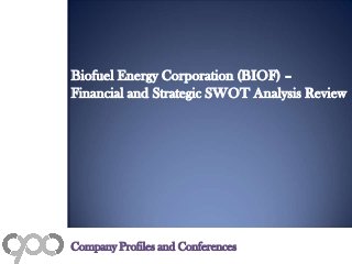 Biofuel Energy Corporation (BIOF) –
Financial and Strategic SWOT Analysis Review
Company Profiles and Conferences
 